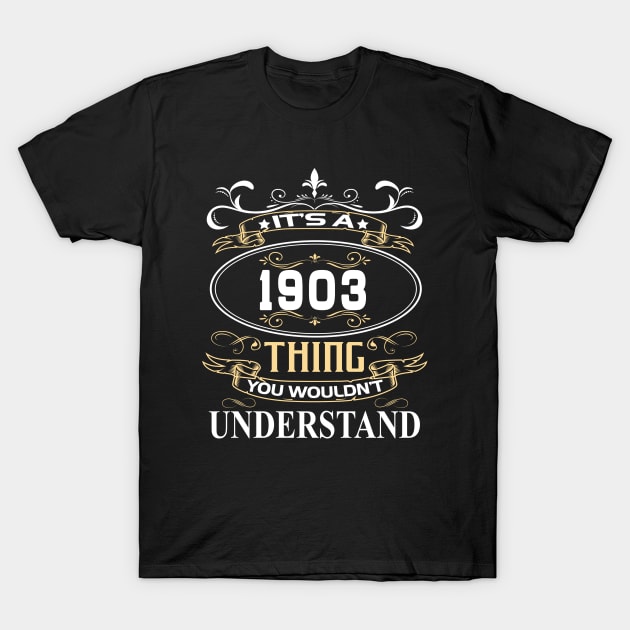 It's A 1903 Thing You Wouldn't Understand T-Shirt by ThanhNga